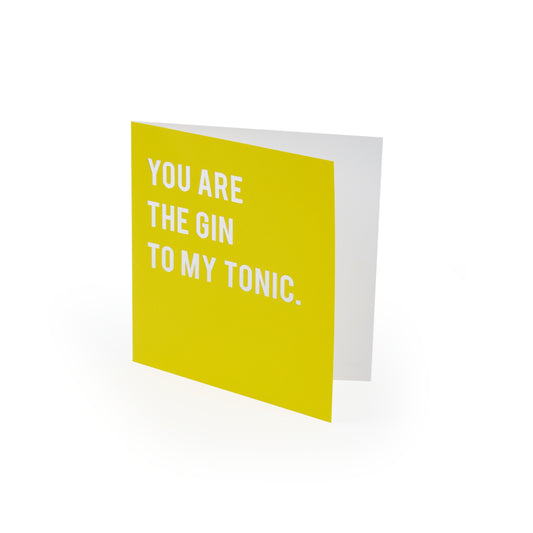 You Are The Gin To My Tonic Card