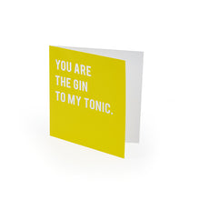  You Are The Gin To My Tonic Card